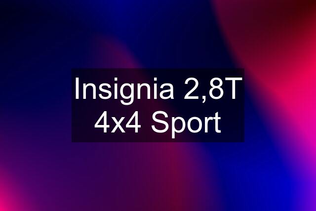 Insignia 2,8T 4x4 Sport