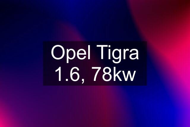 Opel Tigra 1.6, 78kw