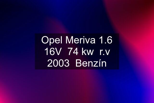 Opel Meriva 1.6 16V  74 kw  r.v 2003  Benzín