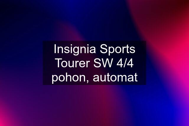 Insignia Sports Tourer SW 4/4 pohon, automat