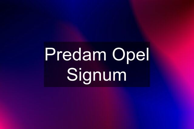 Predam Opel Signum