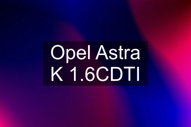 Opel Astra K 1.6CDTI