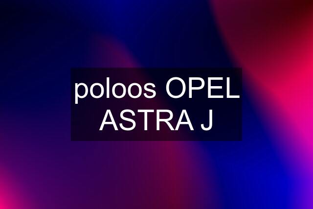 poloos OPEL ASTRA J