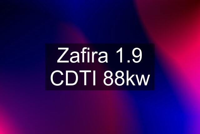 Zafira 1.9 CDTI 88kw