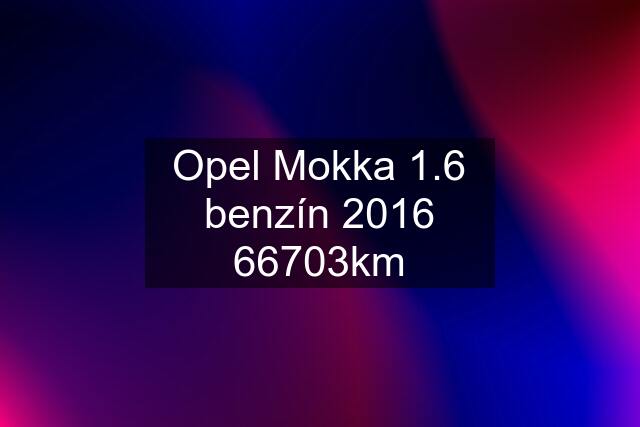 Opel Mokka 1.6 benzín 2016 66703km