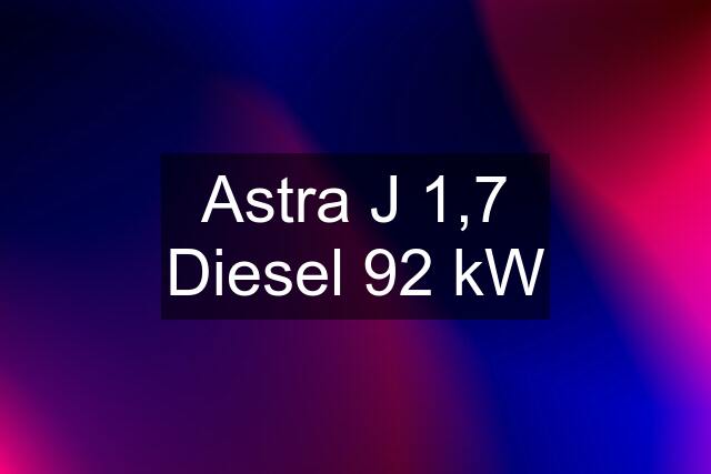 Astra J 1,7 Diesel 92 kW