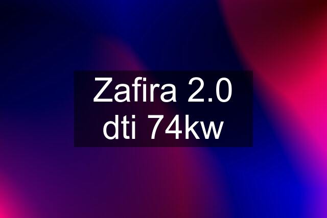 Zafira 2.0 dti 74kw