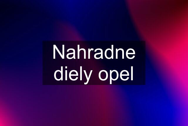 Nahradne diely opel