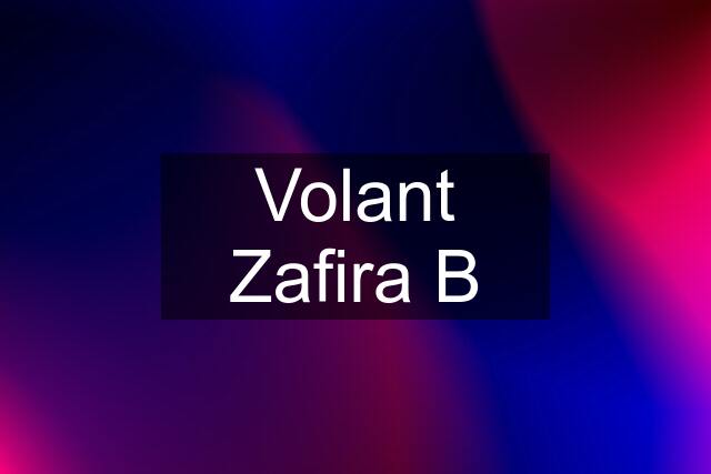 Volant Zafira B