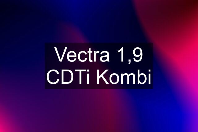 Vectra 1,9 CDTi Kombi