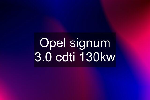 Opel signum 3.0 cdti 130kw