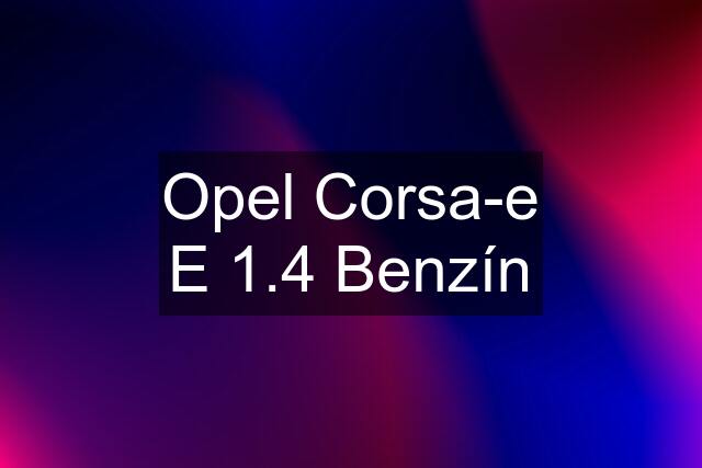 Opel Corsa-e E 1.4 Benzín