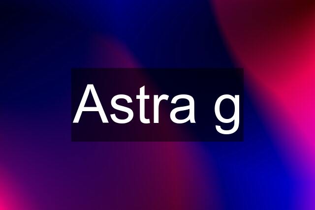 Astra g