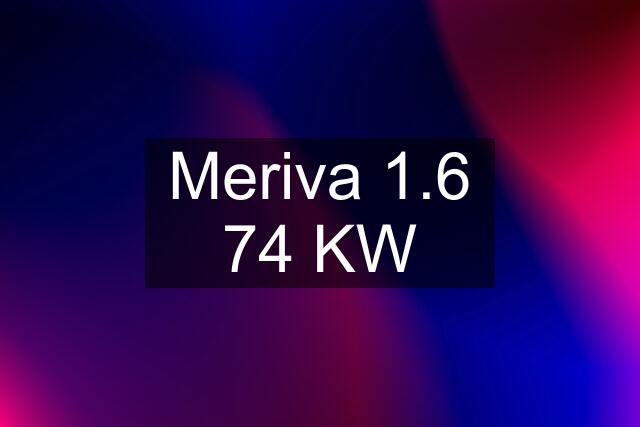 Meriva 1.6 74 KW