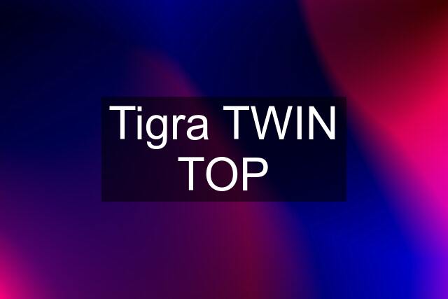 Tigra TWIN TOP