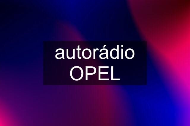 autorádio OPEL