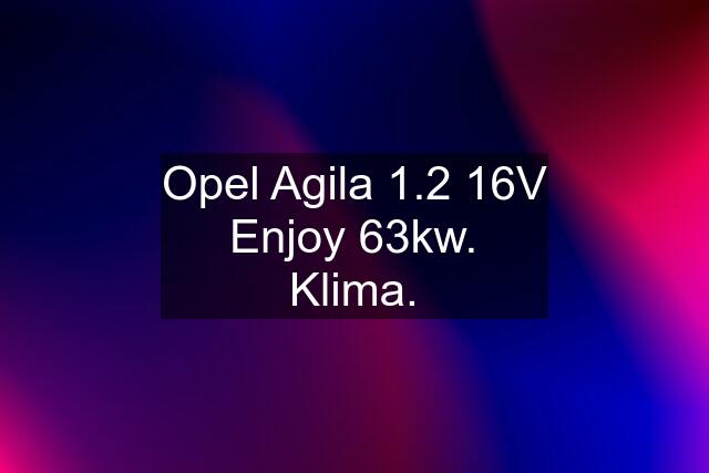 Opel Agila 1.2 16V Enjoy 63kw. Klima.