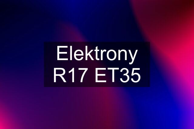 Elektrony R17 ET35