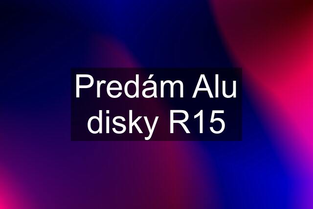 Predám Alu disky R15