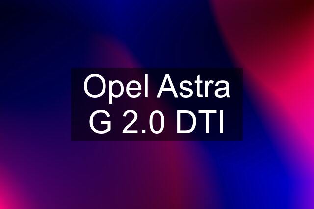 Opel Astra G 2.0 DTI