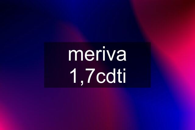 meriva 1,7cdti