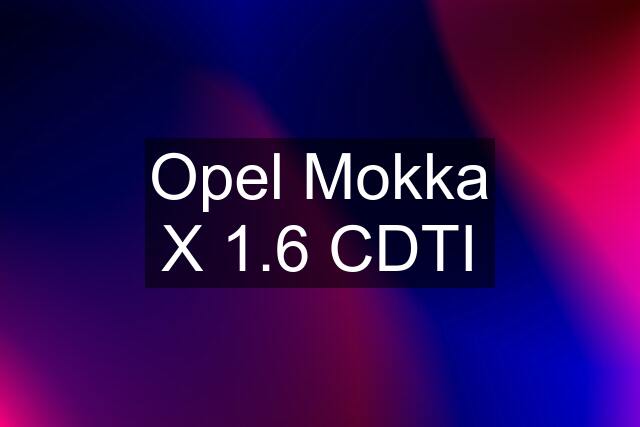 Opel Mokka X 1.6 CDTI