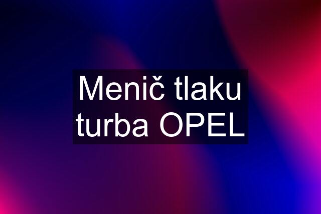 Menič tlaku turba OPEL