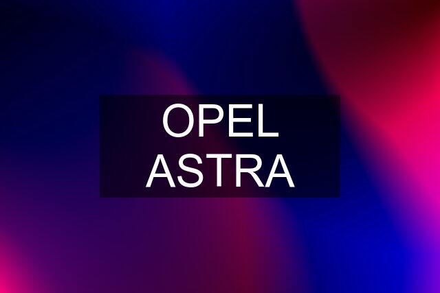 OPEL ASTRA