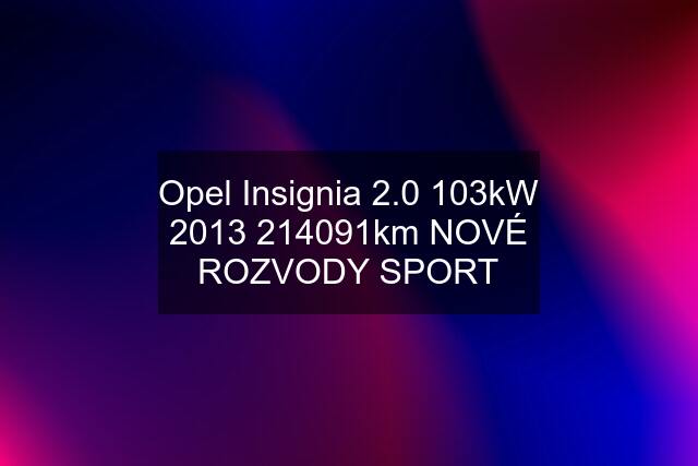 Opel Insignia 2.0 103kW km NOVÉ ROZVODY SPORT