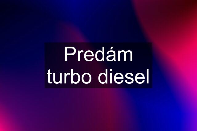 Predám turbo diesel