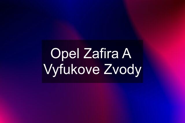 Opel Zafira A  Vyfukove Zvody