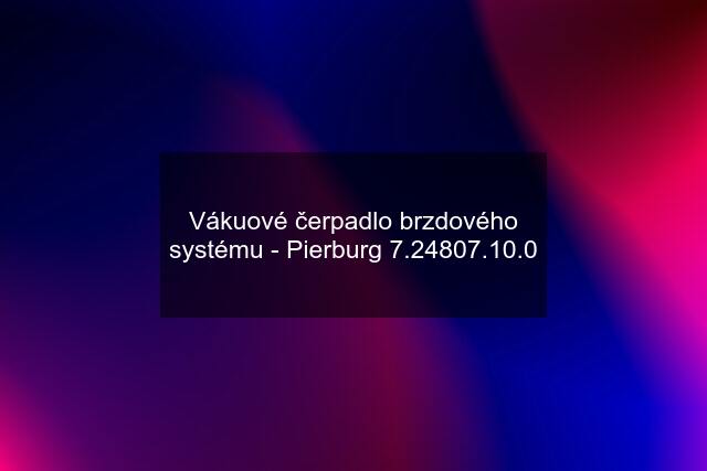 Vákuové čerpadlo brzdového systému - Pierburg 7.24807.10.0