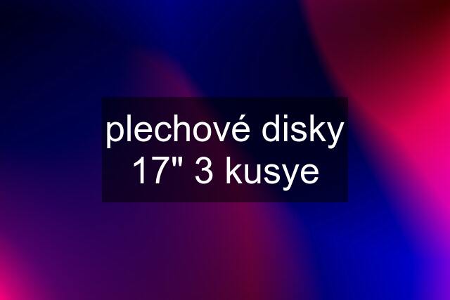 plechové disky 17" 3 kusye