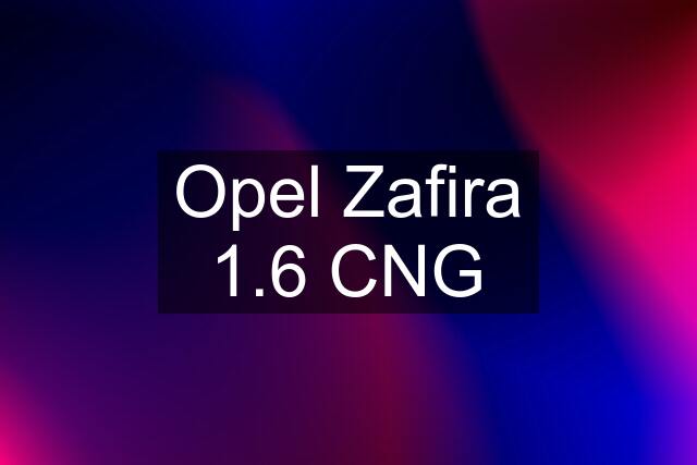 Opel Zafira 1.6 CNG