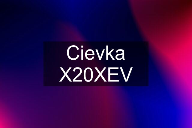 Cievka X20XEV