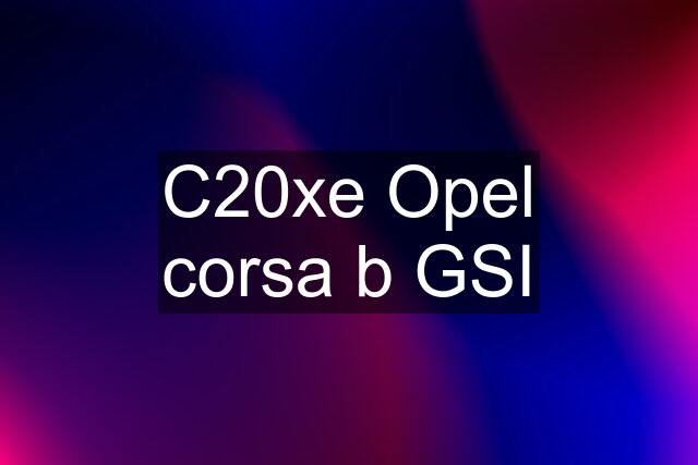 C20xe Opel corsa b GSI