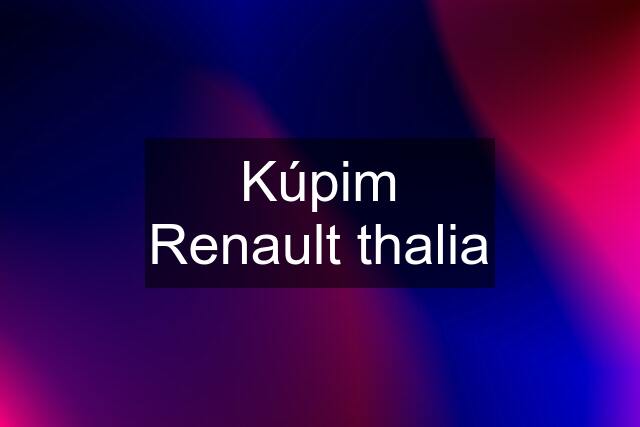 Kúpim Renault thalia