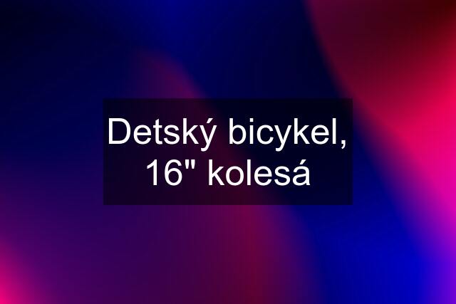 Detský bicykel, 16" kolesá