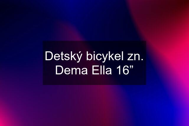 Detský bicykel zn. Dema Ella 16”