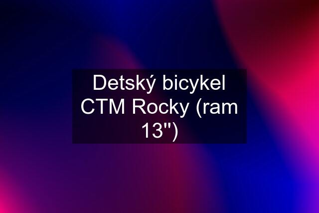 Detský bicykel CTM Rocky (ram 13'')