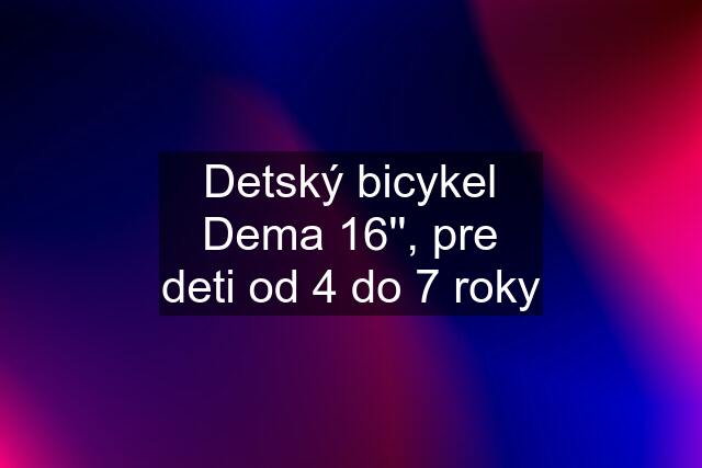 Detský bicykel Dema 16'', pre deti od 4 do 7 roky