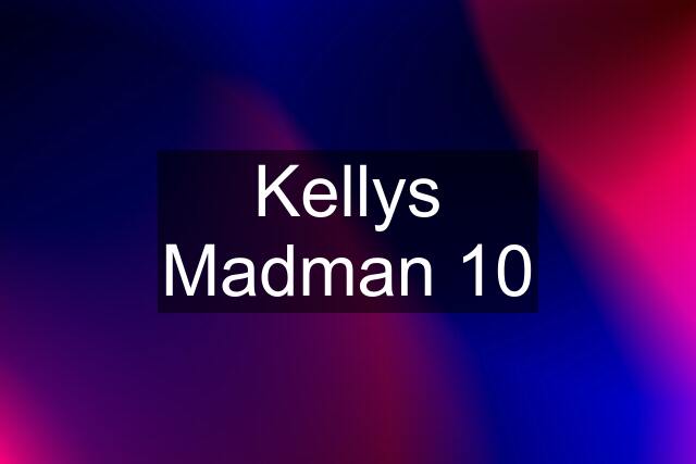 Kellys Madman 10