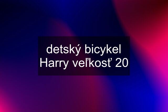 detský bicykel Harry veľkosť 20