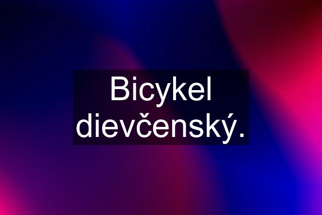 Bicykel dievčenský.