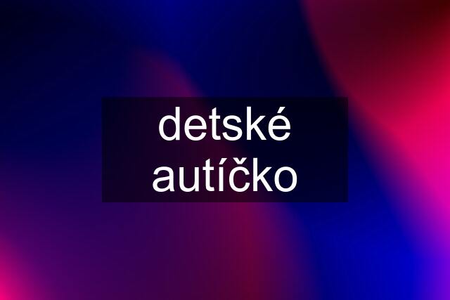 detské autíčko