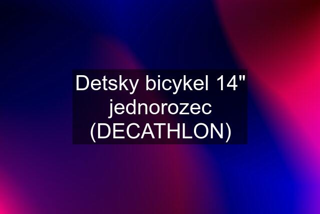 Detsky bicykel 14" jednorozec (DECATHLON)