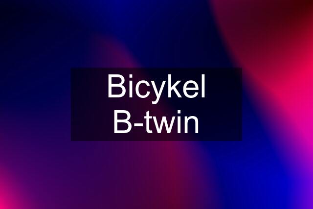 Bicykel B-twin