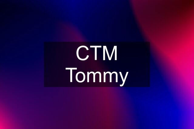 CTM Tommy