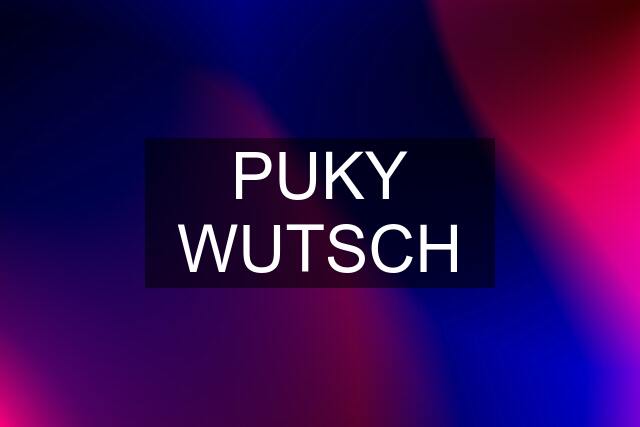 PUKY WUTSCH