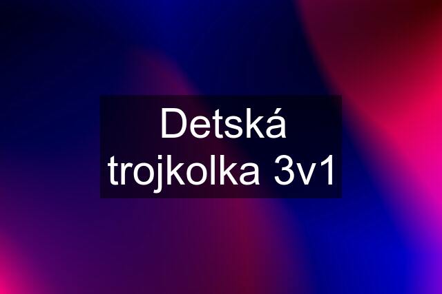 Detská trojkolka 3v1